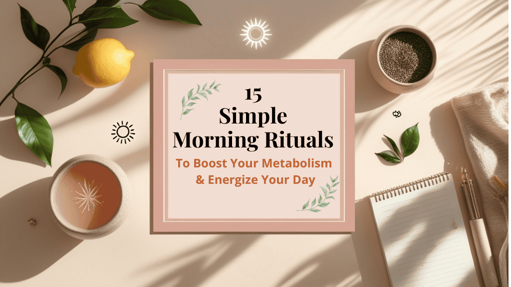 Flat lay of a notepad, lemon, green leaves, tea, and seeds on a beige background with sunlight. Center text reads: 15 Simple Morning Rituals to Boost Metabolism & Energize Your Day.
