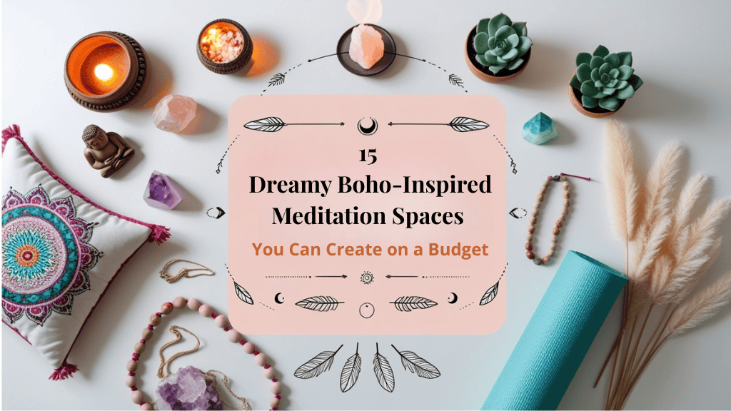 A flat lay of boho-inspired meditation items including a mandala pillow, crystals, beads, candles, a yoga mat, and succulents. In the center, text reads: 15 Dreamy Meditation Spaces You Can Create on a Budget.