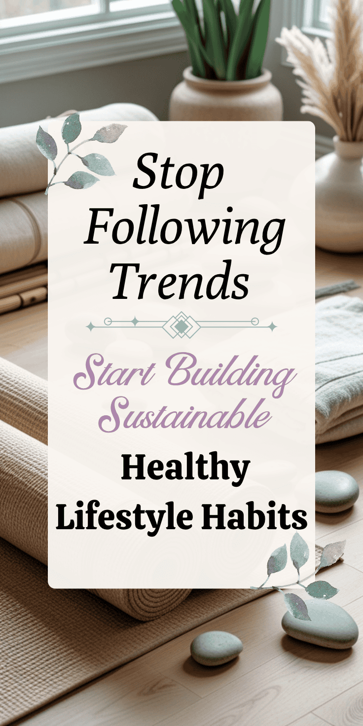 Rolled yoga mats, stones, and plants create a serene wellness space with a sign that reads: Stop Following Trends. Start Building Sustainable Healthy Lifestyle Habits.