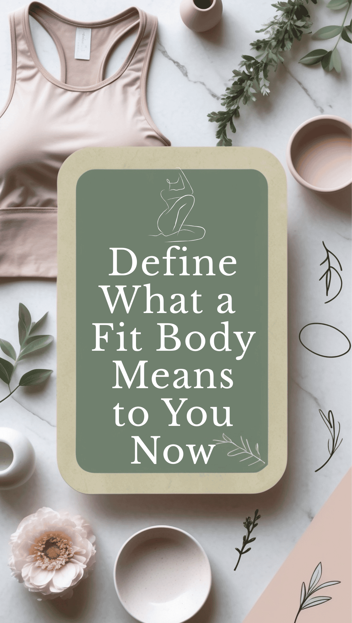 A flat lay of fitness items, greenery, and ceramic cups surrounds a sign that reads "Define What a Fit Body Means to You Now"—a perfect addition to your Vision Board Ideas for health and inspiration.