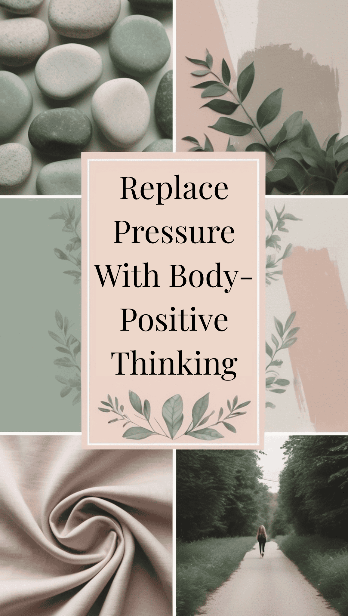 A collage with smooth stones, leafy branches, soft fabric, and a person walking on a path, featuring the text “Replace Pressure With Body-Positive Thinking” and promoting Mindset Shifts on a beige background.