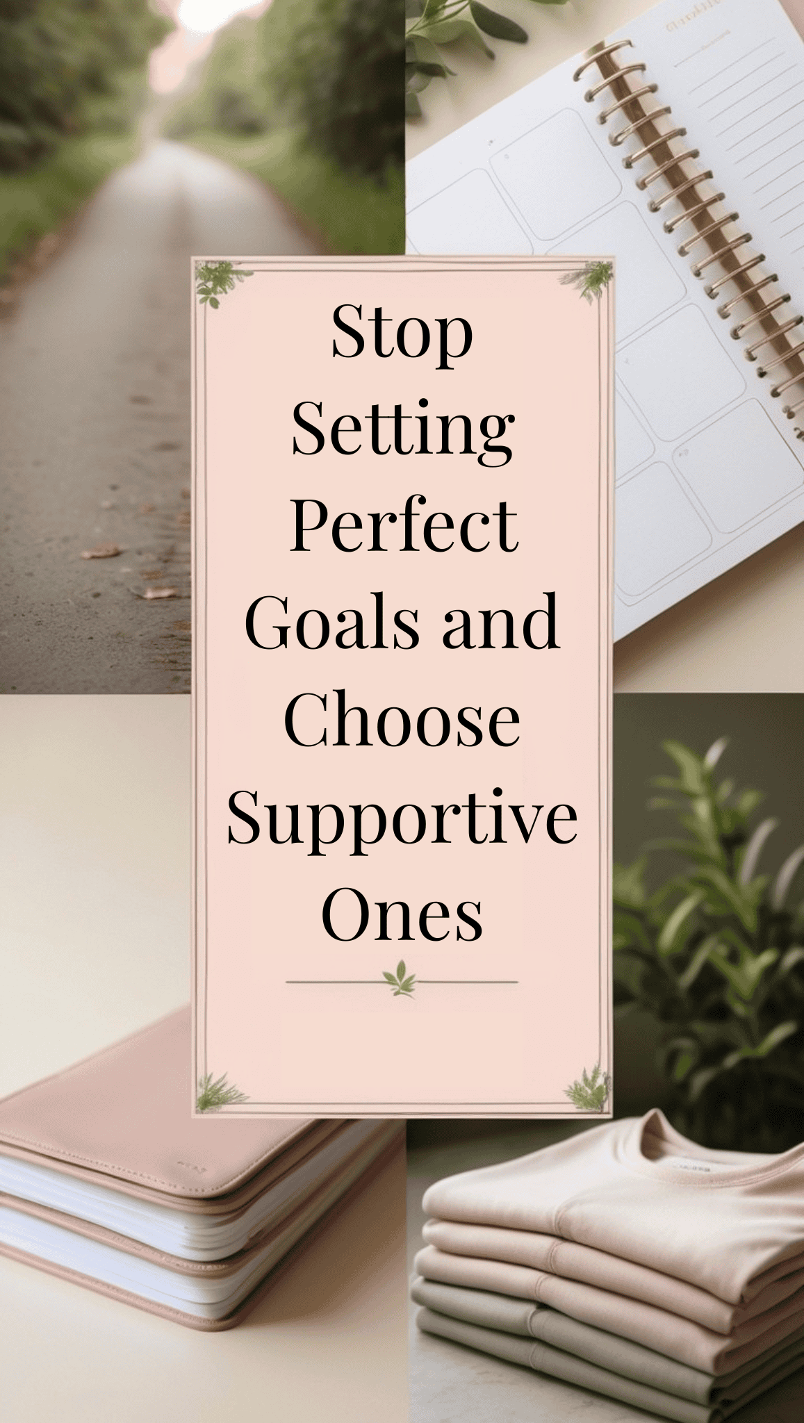 A motivational message in a pink box reads, Stop Setting Perfect Goals and Choose Supportive Ones, inspiring mindset shifts. It's surrounded by images of a planner, a path with greenery, stacked notebooks, and potted plants—perfect for fitness goals too.