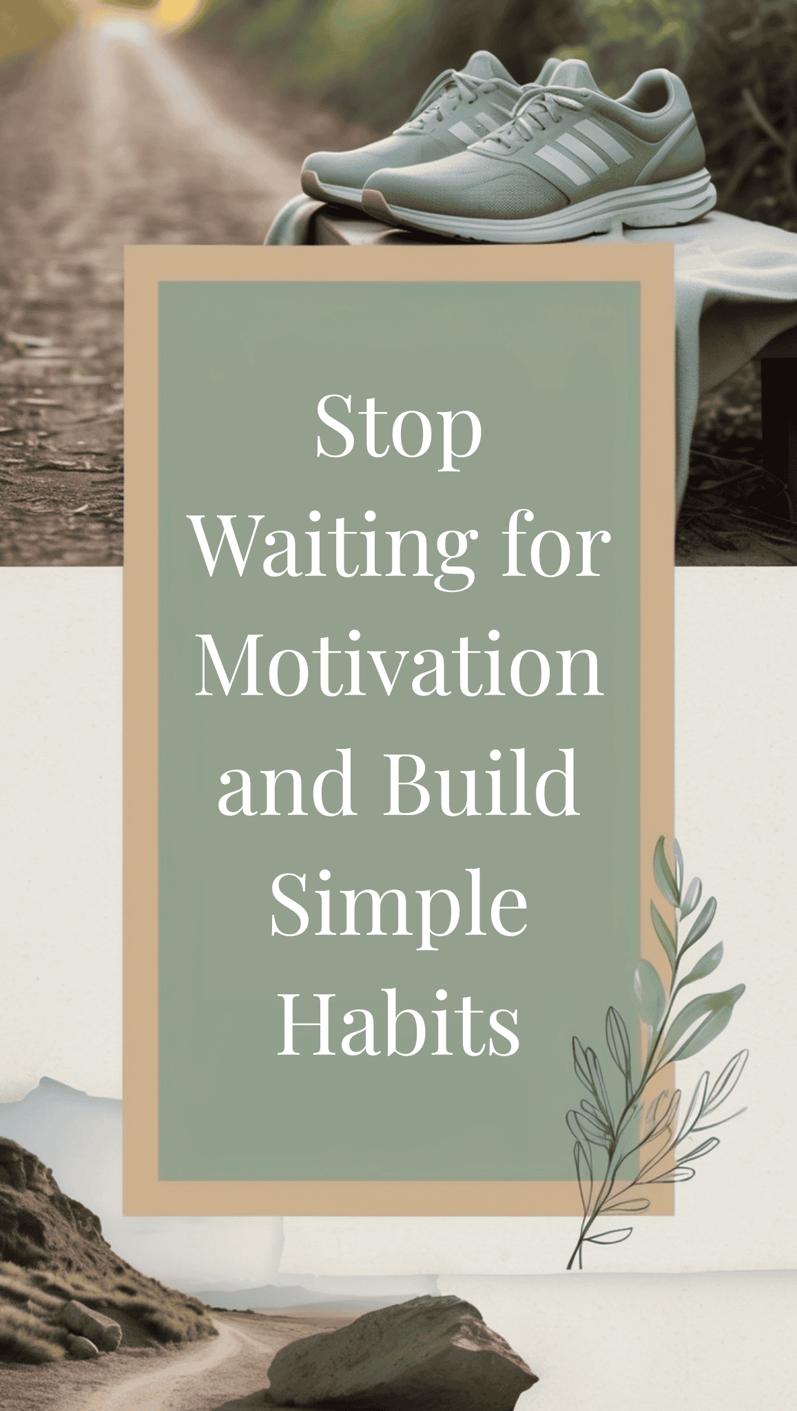 A motivational graphic with a pair of running shoes on a bench and the text: Stop Waiting for Motivation and Build Simple Habits to reach your fitness goals, on a green background with a leafy design.