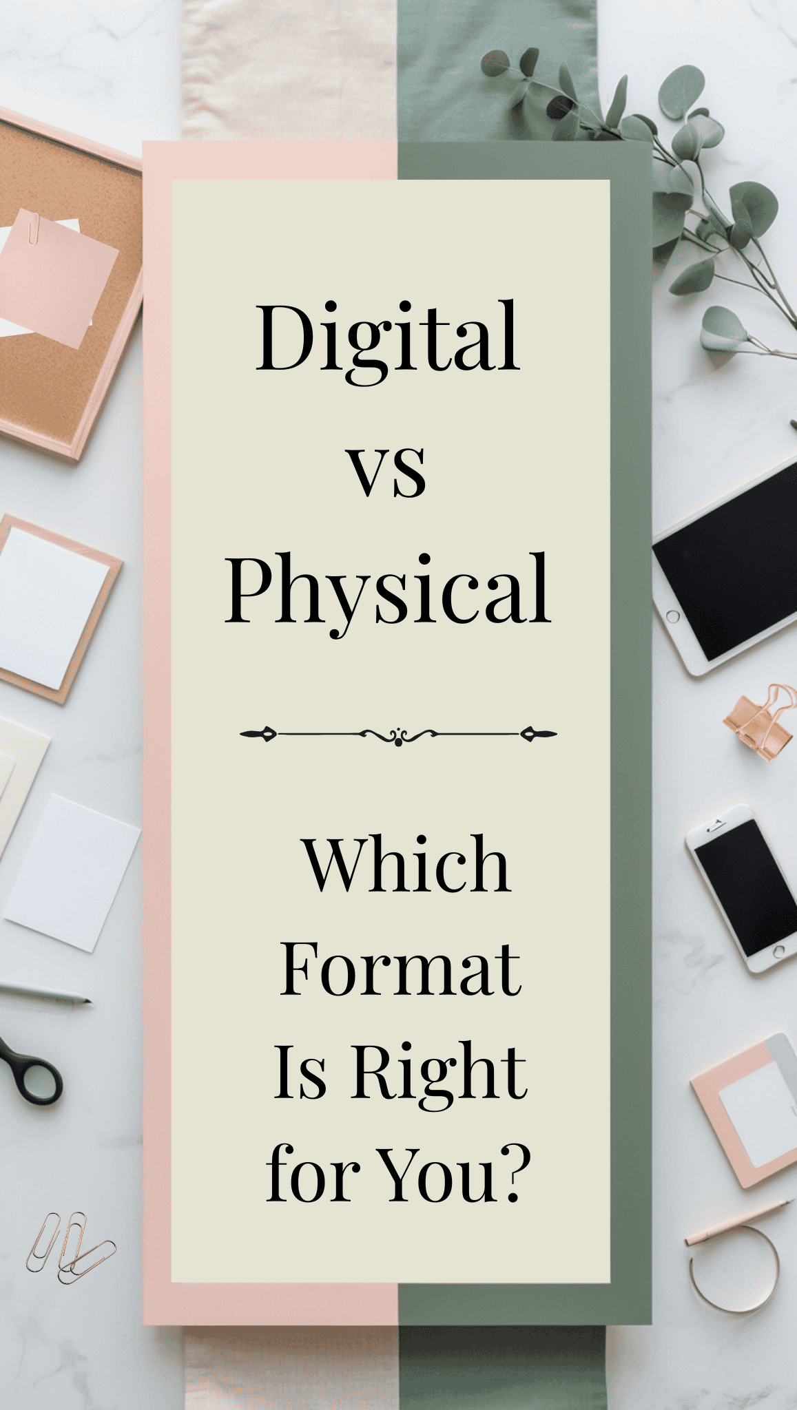A styled flat lay features office supplies like a notebook, smartphone, paper clips, photos, and leafy branches around a central sign that reads, Digital vs Physical—Which Format Is Right for You?, perfect for Fit Body Vision Board Ideas.