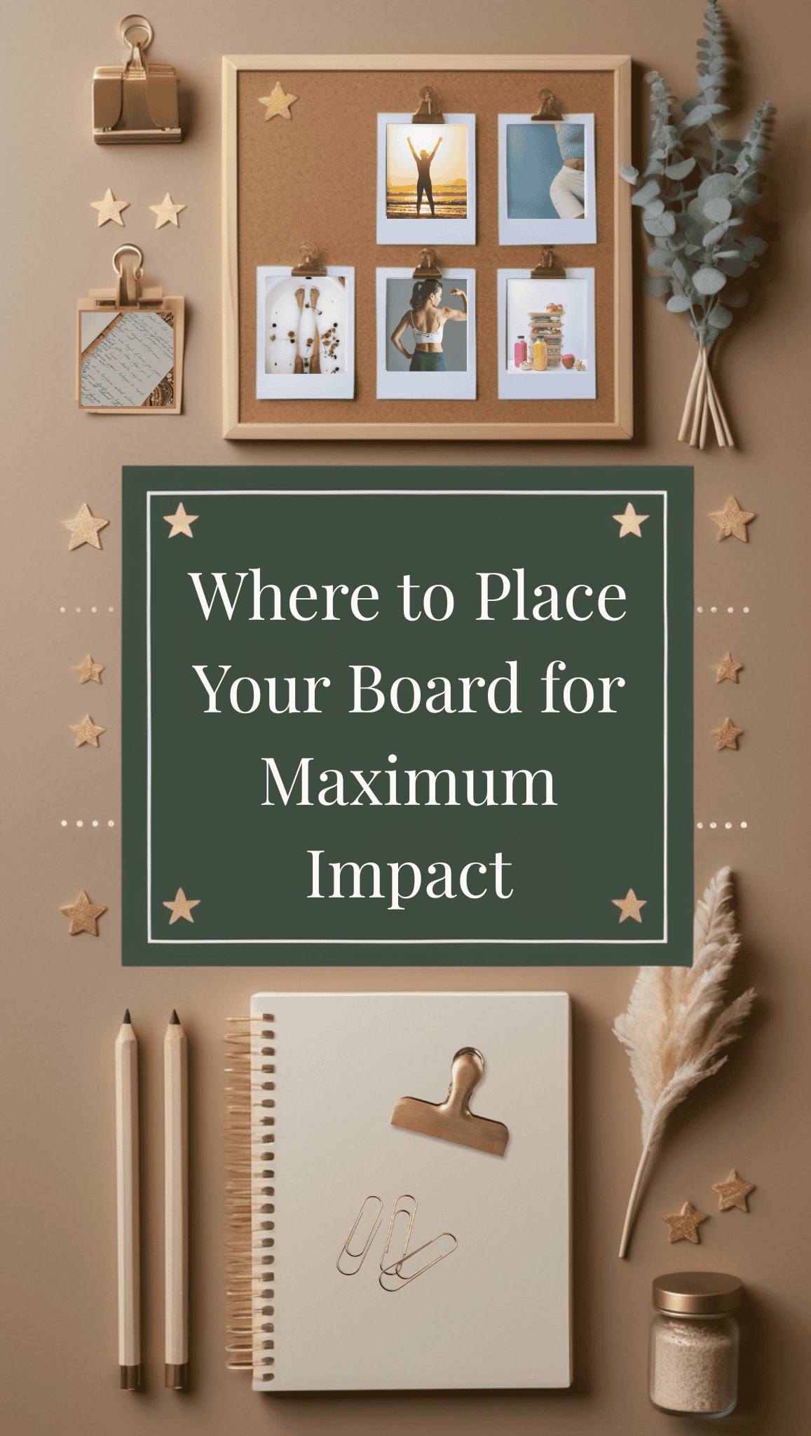 Flat lay of a desk with stationery, dried flowers, and Fit Body Vision Board Ideas featured among inspiring photos. In the center, a green sign reads, Where to Place Your Board for Maximum Impact. Decor is neutral and organized.