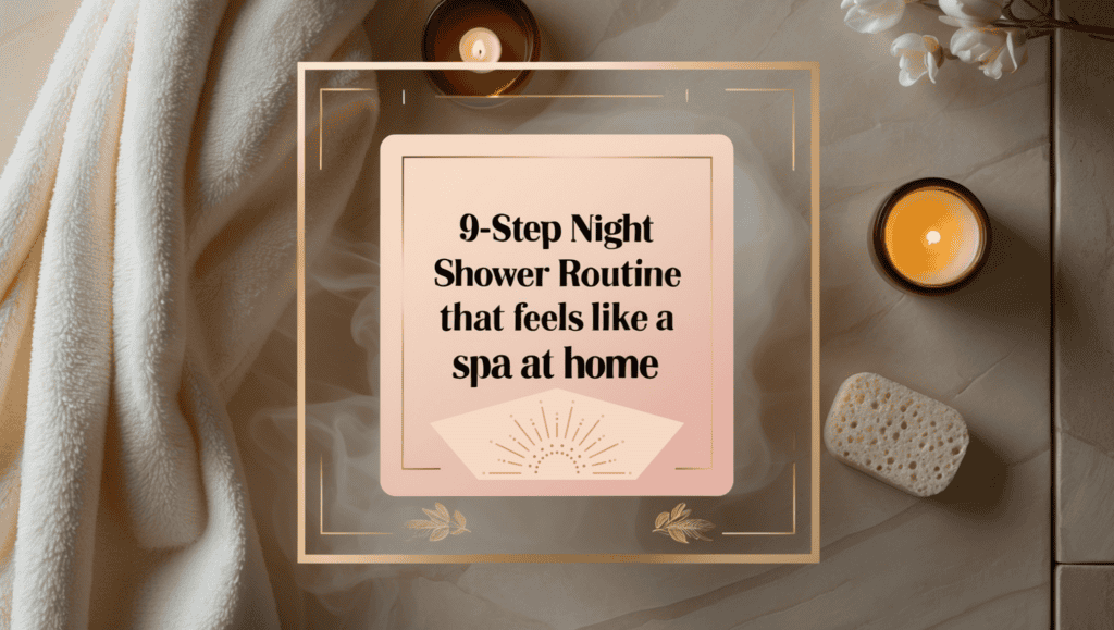 A candle-lit bathroom scene with a towel, sponge, and flowers. In the center, a sign highlights a Night Shower Routine: 9 steps to make your evening feel like a luxurious spa at home.