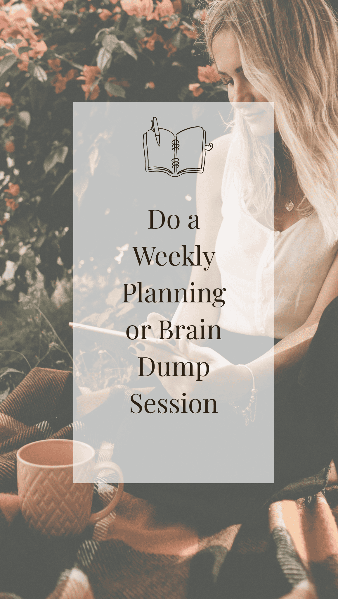 A woman sits outdoors on a blanket with a mug nearby, writing in a notebook. The text overlay reads: Do a Weekly Planning or Brain Dump Session—an essential part of Healthy Daily Routines. Flowers and greenery are in the background.