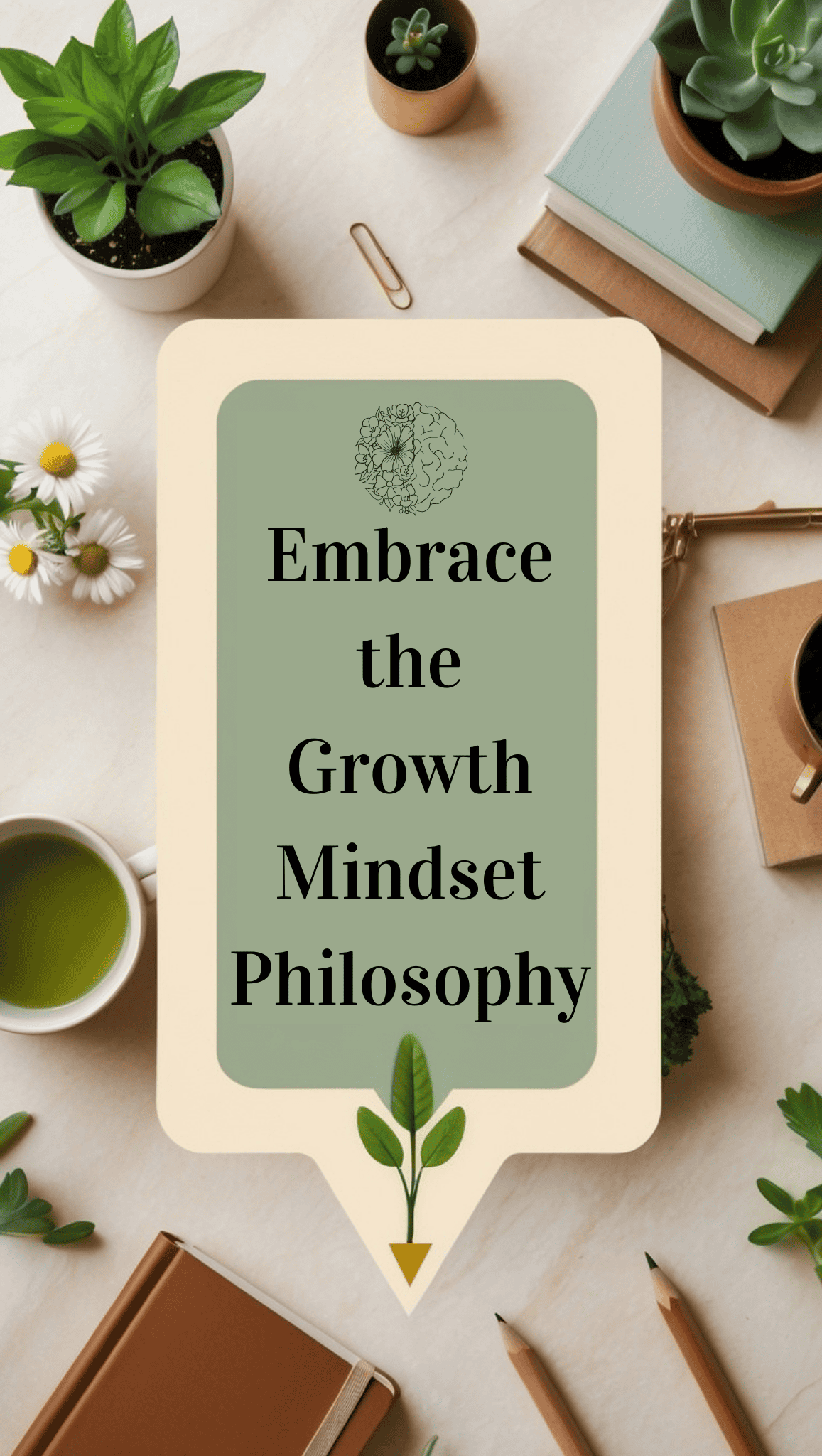 A sign reading Embrace the Growth Mindset Philosophy lies on a desk surrounded by plants, a cup of tea, notebooks, a pencil, and daisy flowers, inspiring self-care and a positive mindset in this calm, motivational workspace atmosphere.
