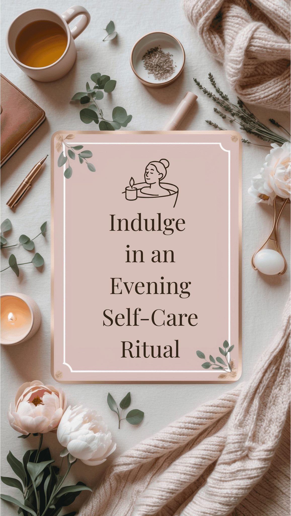 A flat lay of cozy items: a candle, cup of tea, flowers, sweater, notebook, and a sign with a woman sipping tea that reads, “Indulge in an Evening Self-Care Ritual.” Soft tones evoke Healthy Daily Routines for a relaxing atmosphere.