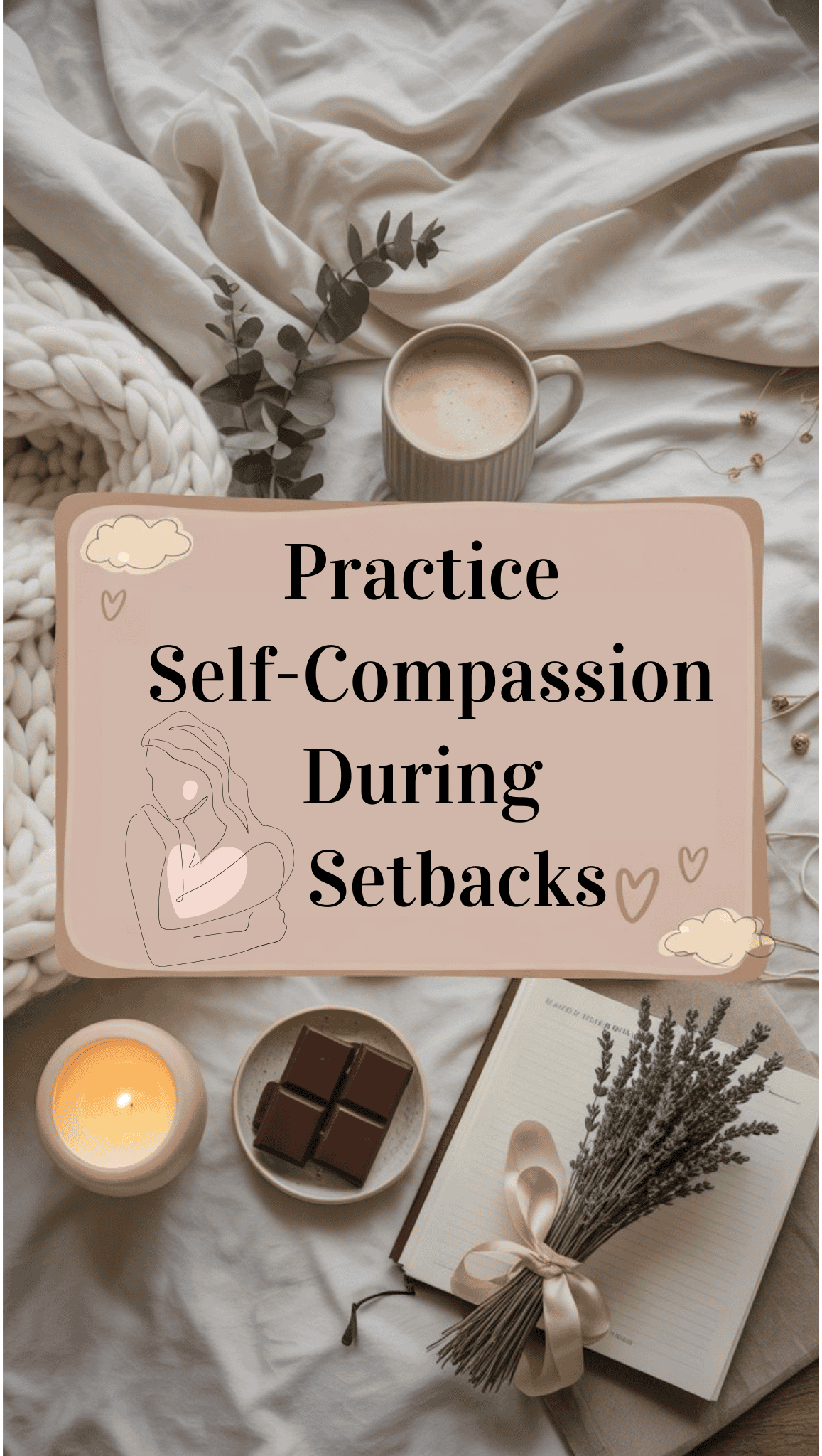 A cozy flat lay with a mug, blanket, candle, chocolate, lavender, and an open notebook encourages self-care. A sign in the center reads "Practice Self-Compassion During Setbacks," with gentle illustrations and heart doodles for a positive mindset.