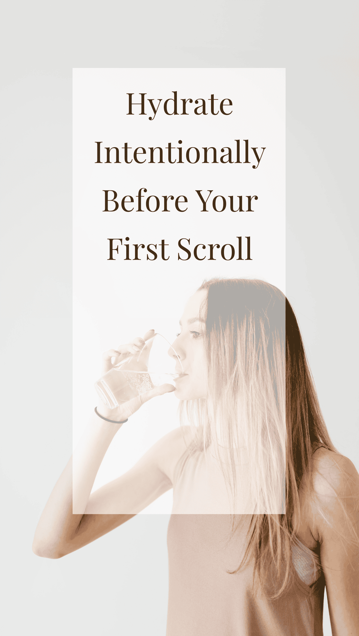 A woman drinks a glass of water, with overlaid text: Hydrate Intentionally Before Your First Scroll. The light, minimalistic background highlights the importance of Healthy Daily Routines.