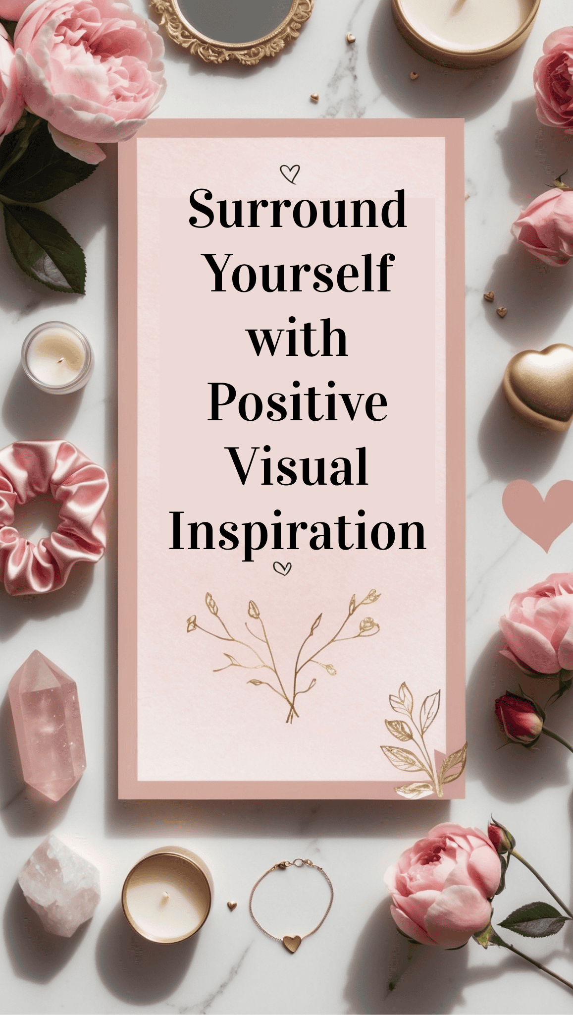 A flat lay of pink roses, candles, a pink scrunchie, a crystal, and jewelry surrounds a sign reading "Surround Yourself with Positive Visual Inspiration" on a soft pink background—perfect for promoting self-care and a positive mindset.