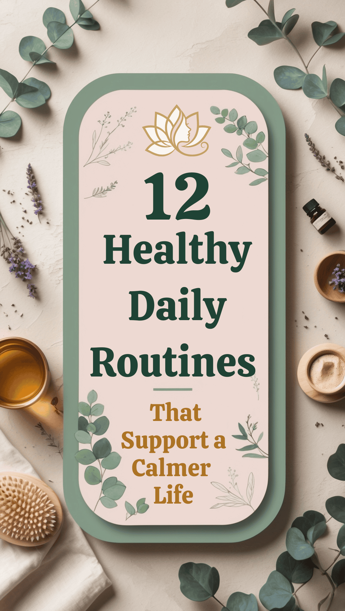 A wellness-themed flat lay featuring leaves, lavender, a hairbrush, a cup, and a towel encircle a sign that highlights “12 Healthy Daily Routines That Support a Calmer Life.”.