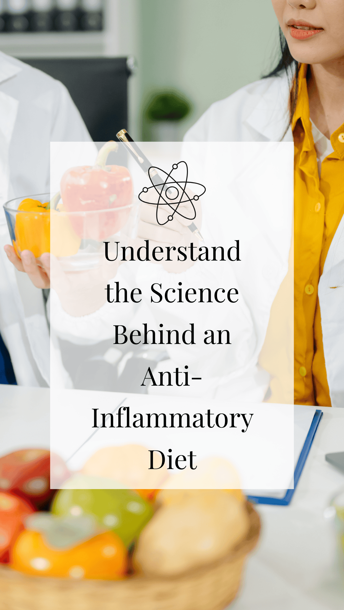 Two women in lab coats discuss colorful bell peppers and apples. A table holds assorted fruits and vegetables. Text overlay reads, “Understand the Science Behind Anti-Inflammatory Eating.”.