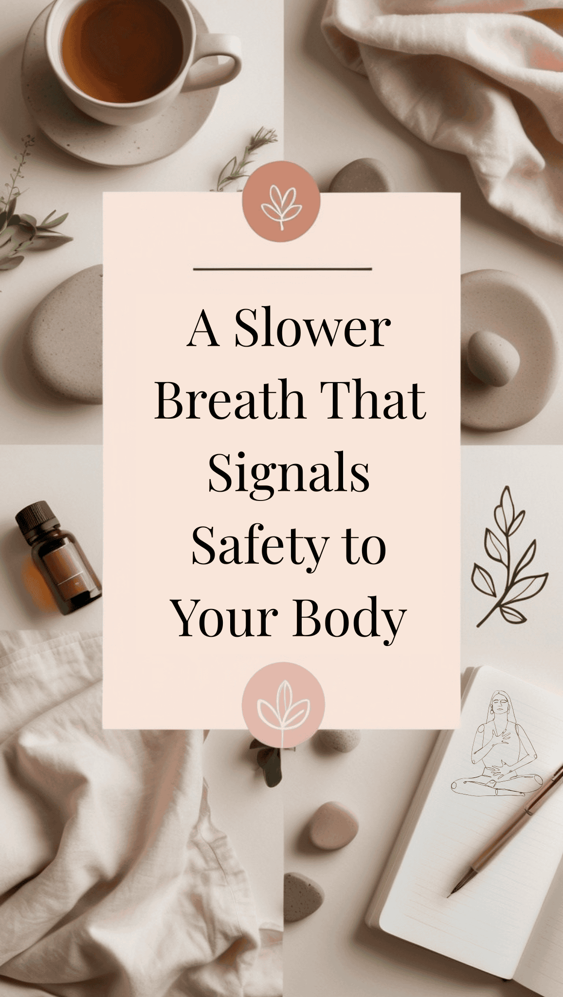A flat lay with a tea cup, blanket, essential oil, and stones surrounds a beige card that reads, A Slower Breath That Signals Safety to Your Body, featuring simple leaf and yoga illustrations—inviting you to self-soothe as an adult and calm your nervous system.