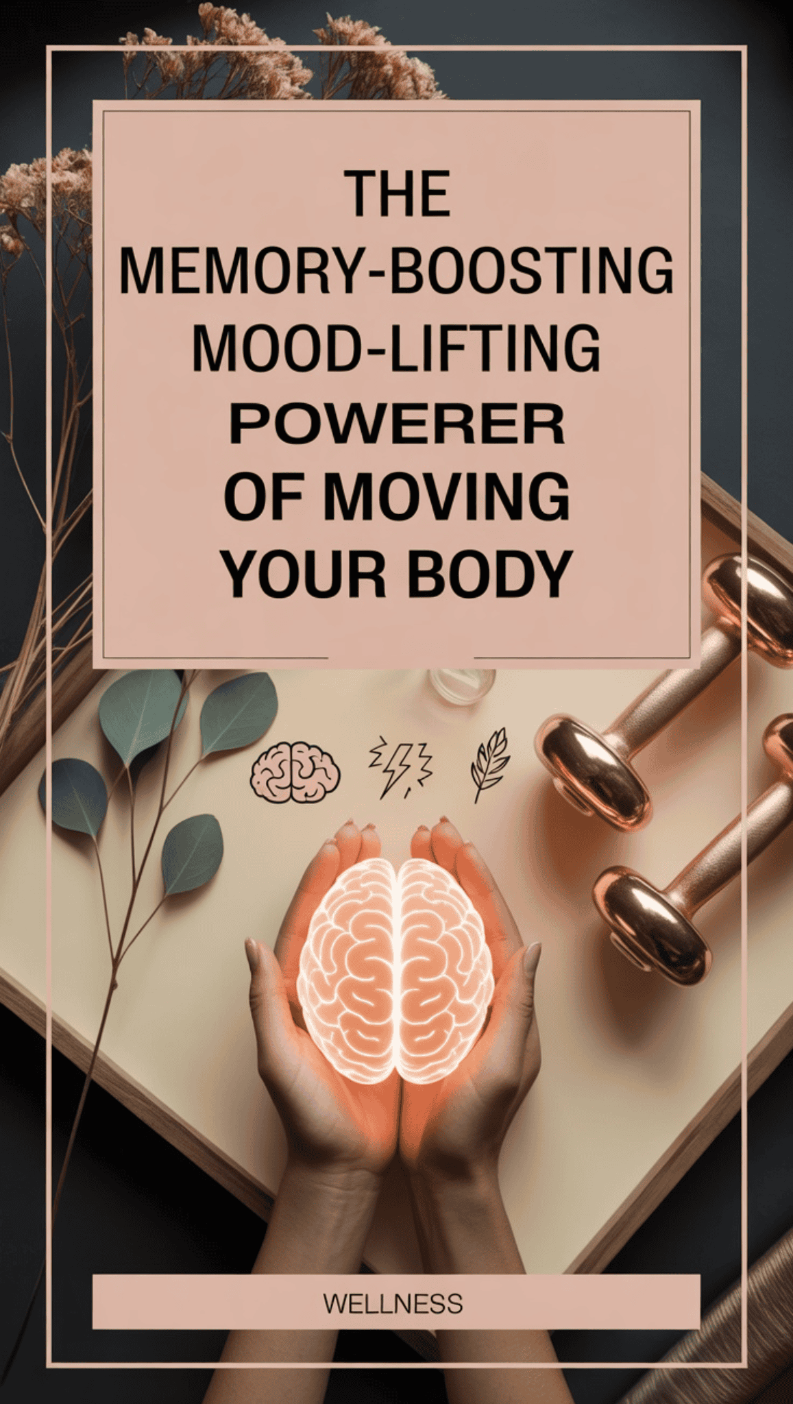 A wellness-themed image shows hands holding a glowing brain illustration, surrounded by dumbbells, a leaf, and neural icons. Text reads, The memory-boosting, mood-lifting power of moving your body for a healthy nervous system.