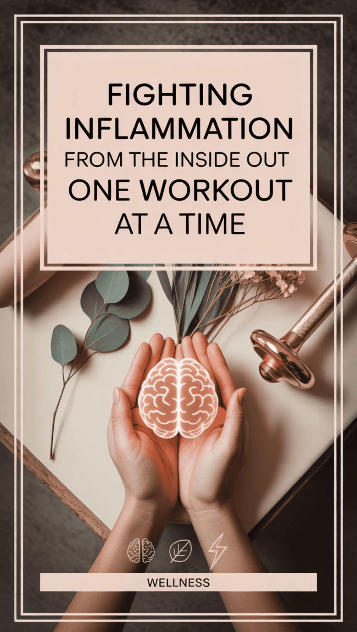 A pair of hands holding a brain icon are shown on a table with a facial roller and eucalyptus branches. Text reads: Supporting your nervous system and fighting inflammation from the inside out—one workout at a time. Wellness icons appear below.