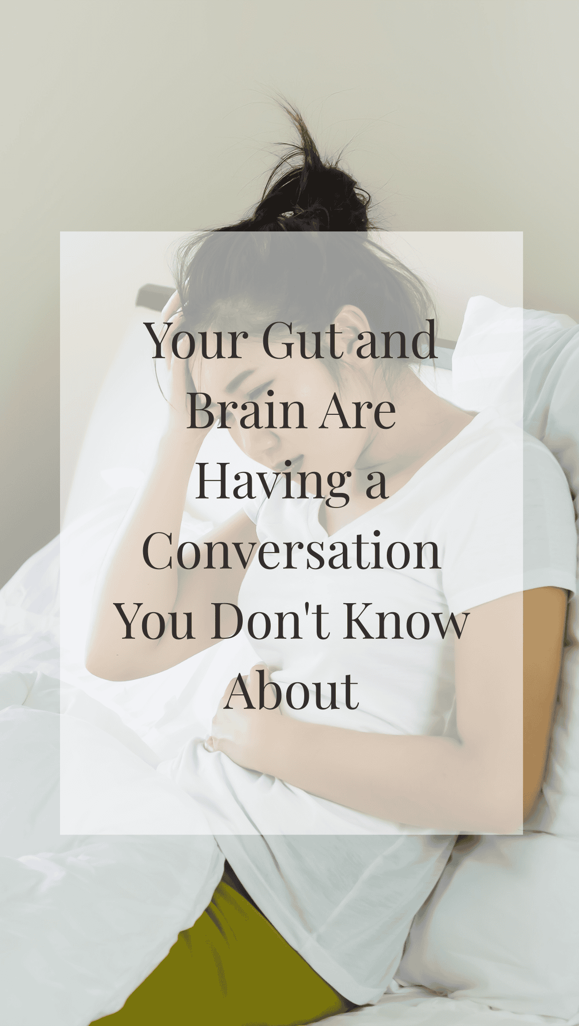 A woman in a white shirt sits on a bed holding her head, looking unwell. Overlaid text reads: Your Gut and Brain Are Having a Conversation You Don't Know About—discover the impact of healthy gut habits.